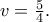 v = \frac{5}{4}.