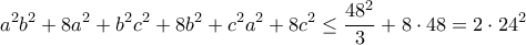 \displaystyle{a^2b^2+8a^2+b^2c^2+8b^2+c^2a^2+8c^2\leq \dfrac{48^2}{3}+8\cdot48}=2\cdot24^2}