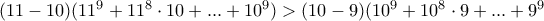 (11-10)(11^{9} + 11^8\cdot 10+...+ 10^9) > (10-9)(10^{9} + 10^8\cdot 9+...+ 9^9