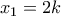 \displaystyle{x_1 =2k}