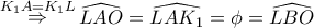 \mathop \Rightarrow \limits^{K_1A=K_1L}\widehat{LAO}=\widehat{LAK_1}=\phi=\widehat{LBO}