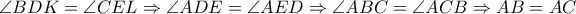\angle BDK=\angle CEL \Rightarrow \angle ADE=\angle AED \Rightarrow \angle ABC=\angle ACB \Rightarrow AB=AC