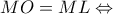 MO = ML \Leftrightarrow