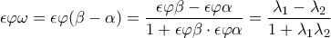 \displaystyle{\epsilon \varphi \omega=\epsilon \varphi (\beta-\alpha)=\frac{\epsilon \varphi \beta-\epsilon \varphi\alpha}{1+\epsilon \varphi \beta\cdot\epsilon \varphi\alpha}=\frac{\lambda_1-\lambda_2}{1+\lambda_1\lambda_2}}