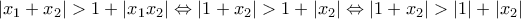 |x_{1} + x_{2}| > 1 + |x_{1}x_{2}| \Leftrightarrow |1 + x_{2}| > 1 + |x_{2}| \Leftrightarrow |1 + x_{2}| > |1| + |x_{2}|