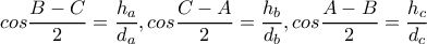 \displaystyle cos\frac{B-C}{2}=\frac{h_{a}}{d_{a}} ,cos\frac{C-A}{2}=\frac{h_{b}}{d_{b}} ,cos\frac{A-B}{2}=\frac{h_{c}}{d_{c}}  