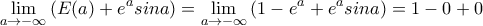\displaystyle{\lim_{a \to -\infty}\left ( E(a)  +  e^a sina \right ) = \lim_{a \to -\infty}\left ( 1- e^a  +  e^a sina \right )  = 1 - 0 +0