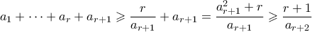 \displaystyle{ a_1 + \cdots  + a_r + a_{r+1} \geqslant \frac{r}{a_{r+1}} + a_{r+1} = \frac{a_{r+1}^2+r}{a_{r+1}} \geqslant \frac{r+1}{a_{r+2}} }
