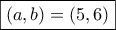 \boxed{(a,b)=(5,6)}