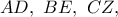 AD,\ BE,\ CZ,