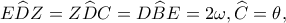 \displaystyle E\widehat DZ = Z\widehat DC = D\widehat BE = 2\omega ,\widehat C = \theta ,