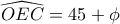 \widehat{OEC}=45+\phi