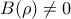 \displaystyle{B(\rho)\ne 0}