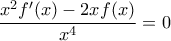 \displaystyle{\frac{x^2f'(x)-2xf(x)}{x^4}=0}
