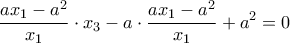 \displaystyle{\frac{a{{x}_{1}}-{{a}^{2}}}{{{x}_{1}}}\cdot {{x}_{3}}-a\cdot \frac{a{{x}_{1}}-{{a}^{2}}}{{{x}_{1}}}+{{a}^{2}}=0}