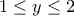 \displaystyle{1\leq y\leq 2}