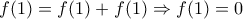 f(1) = f(1) + f(1) \Rightarrow f(1) = 0