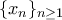 \displaystyle \{x_n\}_{n\geq 1}