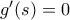 g'(s)=0
