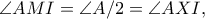 \displaystyle
\angle AMI=\angle A/2=\angle AXI,
\displaystyle
\angle AMI=\angle A/2=\angle AXI,