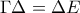 \Gamma\Delta= \Delta E
