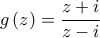 \displaystyle{g\left( z \right) = \frac{{z + i}}{{z - i}}}