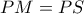 PM=PS