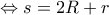 \displaystyle{\Leftrightarrow s=2R+r}
