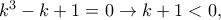 k^3-k+1=0\rightarrow k+1<0,