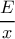 \dfrac{E}{x}