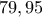 79,95