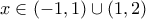 x \in (-1,1) \cup (1,2)