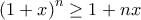 \displaystyle{\left( 1 + x \right)^n \geq 1 + nx}