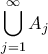 \displaystyle \bigcup_{j=1}^{\infty}{A_{j}}