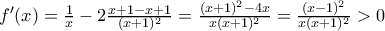 f'(x)=\frac{1}{x}-2\frac{x+1-x+1}{(x+1)^{2}}= \frac{(x+1)^{2}-4x}{x(x+1)^{2}}=\frac{(x-1)^{2}}{x(x+1)^{2}}>0