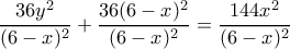\dfrac{{36y^2}}{({6 - x})^2}+\dfrac{36(6-x)^2}{(6-x)^2}=\dfrac{144x^2}{(6-x)^2}