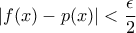 \displaystyle{|f(x)-p(x)|<\frac{\epsilon}{2}}