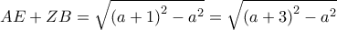 AE + ZB = \sqrt {{{\left( {a + 1} \right)}^2} - {a^2}}  = \sqrt {{{\left( {a + 3} \right)}^2} - {a^2}} 