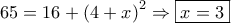 \displaystyle 65 = 16 + {\left( {4 + x} \right)^2} \Rightarrow \boxed{x = 3}