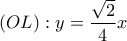 \displaystyle{(OL):y=\frac{\sqrt{2}}{4}x}