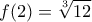 \displaystyle{f(2)=\sqrt[3]{12}}