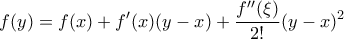 \displaystyle f(y)=f(x)+f^{\prime}(x)(y-x)+\frac{f^{\prime}^{\prime}(\xi)}{2!}(y-x)^{2}