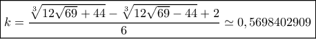 \boxed{k = \frac{{\sqrt[3]{{12\sqrt {69}  + 44}} - \sqrt[3]{{12\sqrt {69}  - 44}} + 2}}{6} \simeq 0,5698402909}