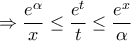 \displaystyle{\Rightarrow \frac{e^{\alpha}}{x}\leq \frac{e^{t}}{t}\leq \frac{e^{x}}{\alpha}}