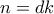 n=dk