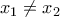 \displaystyle {{x}_{1}}\ne {{x}_{2}}