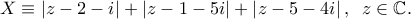 X \equiv \left| {z - 2 - i} \right| + \left| {z - 1 - 5i} \right| + \left| {z - 5 - 4i} \right|,\;\;z \in \mathbb{C}.