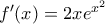 {f}'(x)=2x{{e}^{{{x}^{2}}}}