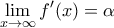 \displaystyle \lim_{x\to\infty}f{'}(x)=\alpha