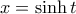 x= \sinh t
